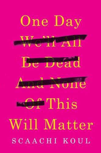One Day We'll All Be Dead and None of This Will Matter: Essays Paperback – May 2, 2017 By Koul, Scaachi (paperback) Poetry Book