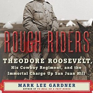 Rough Riders: Theodore Roosevelt, His Cowboy Regiment, and the Immortal Charge up San Juan Hill By Gardner, Mark Lee (paperback) Biography Novel