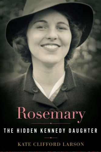 Rosemary: The Hidden Kennedy Daughter Paperback – Illustrated, October 18, 2016 By Kennedy family., Kennedy, Rosemary, Larson, Kate Clifford (paperback) Biography Novel