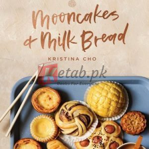 Mooncakes and Milk Bread: Sweet and Savory Recipes Inspired by Chinese Bakeries By Cho, Kristina (paperback) Housekeeping Novel