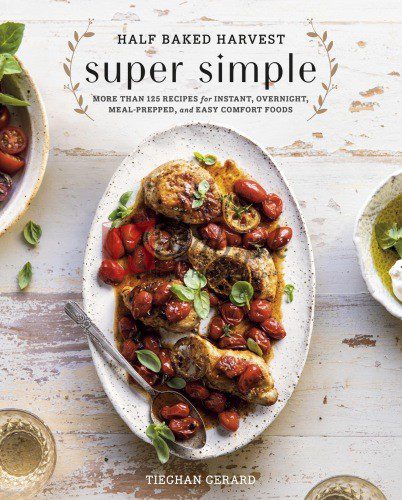 Half Baked Harvest Super Simple: More Than 125 Recipes for Instant, Overnight, Meal-Prepped, and Easy Comfort Foods: A Cookbook By Tieghan Gerard (paperback) Housekeeping Book