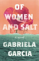 Of Women and Salt: A Novel By Gabriela Garcia (paperback) Fiction Novel
