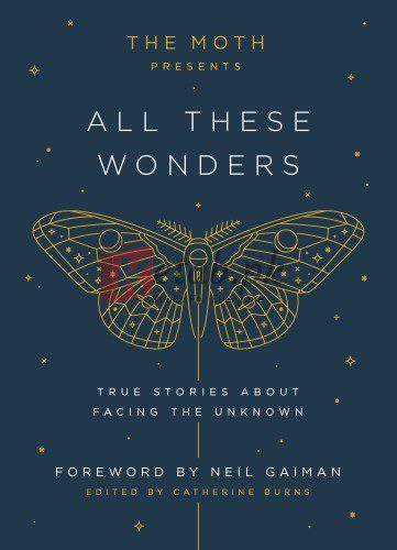 The Moth Presents All These Wonders: True Stories About Facing the Unknown By Burns, Catherine Lloyd (paperback) Engineering Book