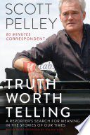 Truth Worth Telling By Scott Pelley (paperback) Biography Novel