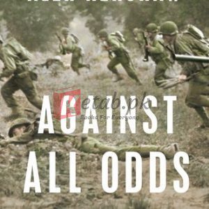 Against All Odds: A True Story of Ultimate Courage and Survival in World War II By Alex Kershaw(paperback) History Novel