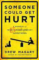 Someone Could Get Hurt: A Memoir of Twenty-First-Century Parenthood By century parenthood Magary, Drew (paperback) Fiction Novel