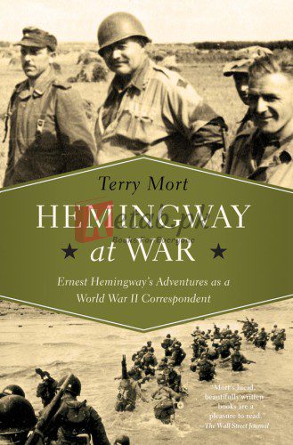 Hemingway at War: Ernest Hemingway's Adventures as a World War II Correspondent Paperback – December 12, 2017 By Mort, Terry (paperback) Biography Novel