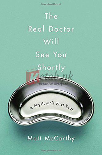 The Real Doctor Will See You Shortly: A Physician's First Year By Matt McCarthy (paperback) Biography Novel
