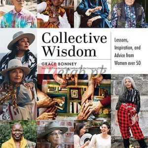 Collective Wisdom: Lessons, Inspiration, and Advice from Women over 50 By Bonney, Grace (paperback) Business Book