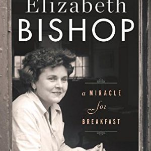 Elizabeth Bishop: A Miracle for Breakfast By Megan Marshall (paperback) Biography Novel