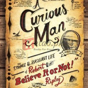 A Curious Man: The Strange and Brilliant Life of Robert 'Believe It or Not!' Ripley By Neal Thompson (paperback) Reference Book