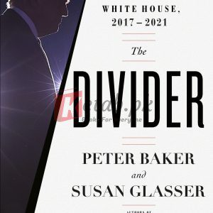 The Divider: Trump in the White House, 2017-2021 By Peter Baker, Susan Glasser (paperback) Society Politics Novel