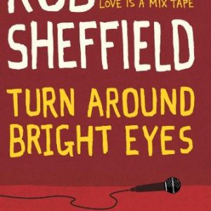 Turn Around Bright Eyes: A Karaoke Love Story By Rob Sheffield (paperback) Arts Book
