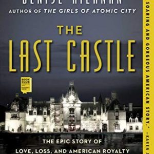 The Last Castle: The Epic Story of Love, Loss, and American Royalty in the Nation's Largest Home Paperback – May 1, 2018 By Denise Kiernan (paperback) Biography Book