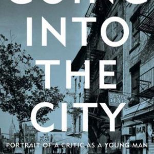 Going into the City: Portrait of a Critic as a Young Man By Christgau, Robert (paperback) Biography Novel