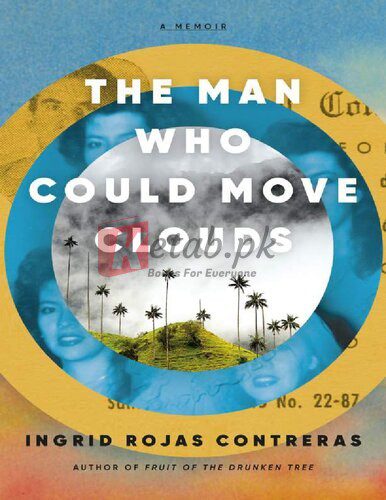 The Man Who Could Move Clouds: A Memoir By Ingrid Rojas Contreras (paperback) Biography Novel