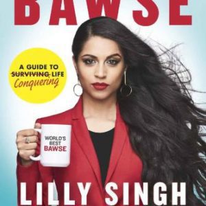 How to Be a Bawse: A Guide to Conquering Life By Lilly Singh (paperback) Biography Novel