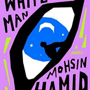 The Last White Man: A Novel Hardcover – August 2, 2022 By Mohsin Hamid (paperback) Science Fiction Novel