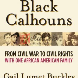 The Black Calhouns: From Civil War to Civil Rights with One African American Family By Gail Lumet Buckley (paperback) History Novel