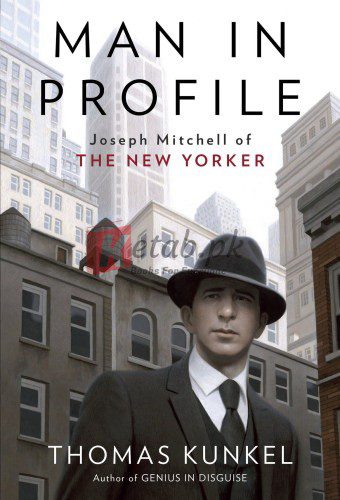 Man in Profile: Joseph Mitchell of the New Yorker By Kunkel, Thomas, Mitchell, Joseph (paperback) Fiction Novel