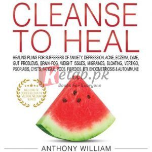 Medical Medium Cleanse to Heal: Healing Plans for Sufferers of Anxiety, Depression, Acne, Eczema, Lyme, Gut Problems, Brain Fog, Weight Issues, Migraines, Bloating, Vertigo, Psoriasis By Anthony William(paperback) Medicine Book