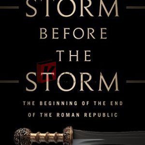 The Storm Before the Storm: The Beginning of the End of the Roman Republic By Mike Duncan (paperback) Society Politics Novel
