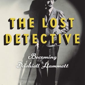 The Lost Detective: Becoming Dashiell Hammett By Ward, Nathan (paperback) Fiction Novel