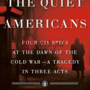 The Quiet Americans: Four CIA Spies at the Dawn of the Cold War--a Tragedy in Three Acts By Scott Anderson(paperback) Society Politics Novel
