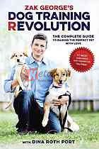 Zak George's Dog Training Revolution: The Complete Guide to Raising the Perfect Pet with Love By Zak George, Dina Roth Port(paperback)Nature Animal Novel