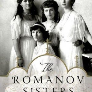 The Romanov Sisters: The Lost Lives of the Daughters of Nicholas and Alexandra Paperback – June 16, 2015 By Helen Rappaport (paperback) Biography Novel