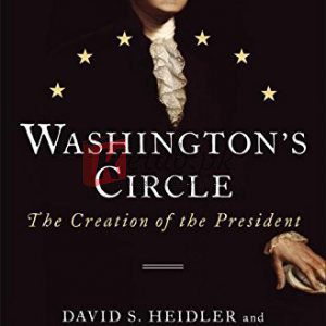 Washington's Circle: The Creation of the President By David S. Heidler, Jeanne T. Heidler (paperback) Biography Novel