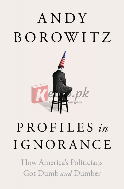Profiles in Ignorance: How America's Politicians Got Dumb and Dumber By Andy Borowitz (paperback) Society Politics Novel
