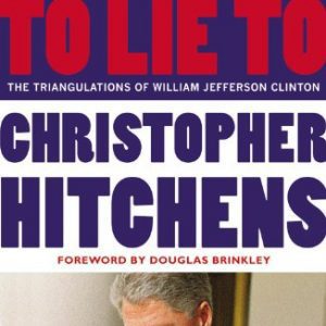 No One Left to Lie To: The Triangulations of William Jefferson Clinton By Christopher Hitchens, Douglas Brinkley (paperback) History Novel