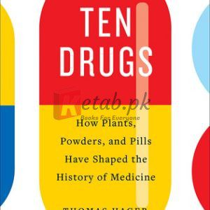 Ten Drugs: How Plants, Powders, and Pills Have Shaped the History of Medicine By Thomas Hager (paperback) History NOvel