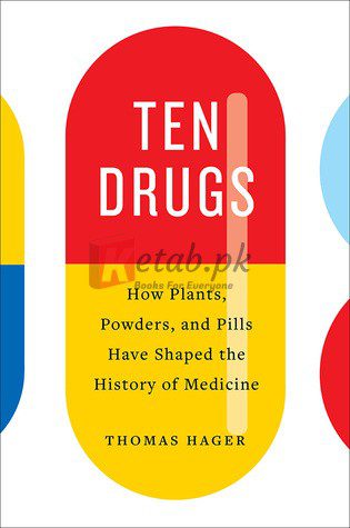 Ten Drugs: How Plants, Powders, and Pills Have Shaped the History of Medicine By Thomas Hager (paperback) History NOvel