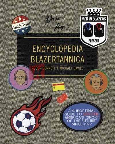 Men in Blazers Present Encyclopedia Blazertannica: A Suboptimal Guide to Soccer, America's "Sport of the Future" Since 1972 By Roger Bennett, Michael Davies(paperback) History Novel