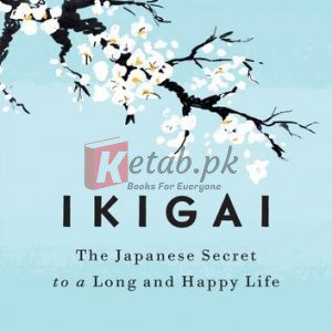 Ikigai: The Japanese Secret to a Long and Happy Life By Héctor García, Francesc Miralles(paperback) Society Politics Novel