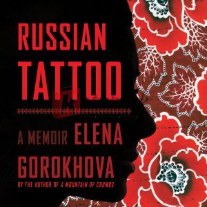 Russian Tattoo: A Memoir Hardcover – January 6, 2015 Elena Gorokhova (paperback) Biography Novel