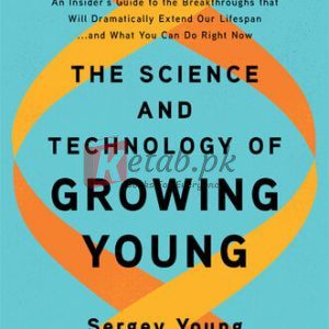 The Science and Technology of Growing Young: An Insider's Guide to the Breakthroughs That Will Dramatically Extend Our Lifespan...and What You Can Do Right Now By Sergey Young(paperback) Self Help Book