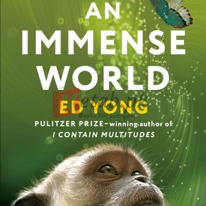 An Immense World: How Animal Senses Reveal the Hidden Realms Around Us By Ed Yong(paperback) Biology Book