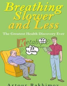 Breathing Slower and Less: The Greatest Health Discovery Ever (Buteyko Method Book 1) By Artour Rakhimov(paperback) Children Book