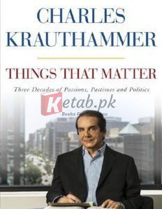 Things That Matter: Three Decades of Passions, Pastimes and Politics By Charles Krauthammer(paperback) Fiction Novel