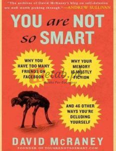 You Are Not So Smart: Why You Have Too Many Friends on Facebook, Why Your Memory Is By David Mcreny(paperback) Psychology Book