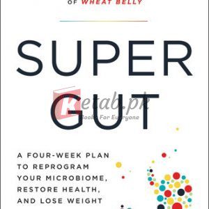 Super Gut: A Four-Week Plan to Reprogram Your Microbiome, Restore Health, and Lose Weight By William Davis(paperback) Self Help Book