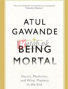 Being Mortal: Illness, Medicine and What Matters in the End By Atul Gawande(paperback)Self Help Book