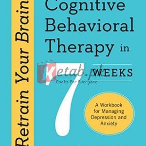 Retrain Your Brain: Cognitive Behavioral Therapy in 7 Weeks: A Workbook for Managing Depression and Anxiety By Gillihan, Seth J(paperback) Self Help Book