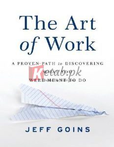 The Art of Work: A Proven Path to Discovering What You Were Meant to Do By Jeff Goins(paperback) Self Help Novel