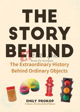 The Story Behind: The Extraordinary History Behind Ordinary Objects ByEmily Prokop(paperback) Engineering Novel