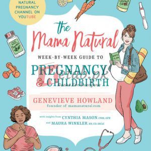 The Mama Natural Week-by-Week Guide to Pregnancy and Childbirth By Genevieve Howland(paperback) Self Help Book