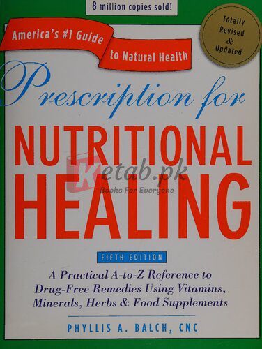 Prescription for Nutritional Healing, Fifth Edition: A Practical A-to-Z Reference to Drug-Free Remedies Using Vitamins, Minerals, Herbs & Food ... A-To-Z Reference to Drug-Free Remedies) By Phyllis Balch(paperback) Self Help Book
